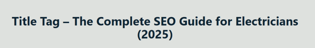 The page H1 heading: Title Tag, The Complete SEO Guide for Electricians (2025)