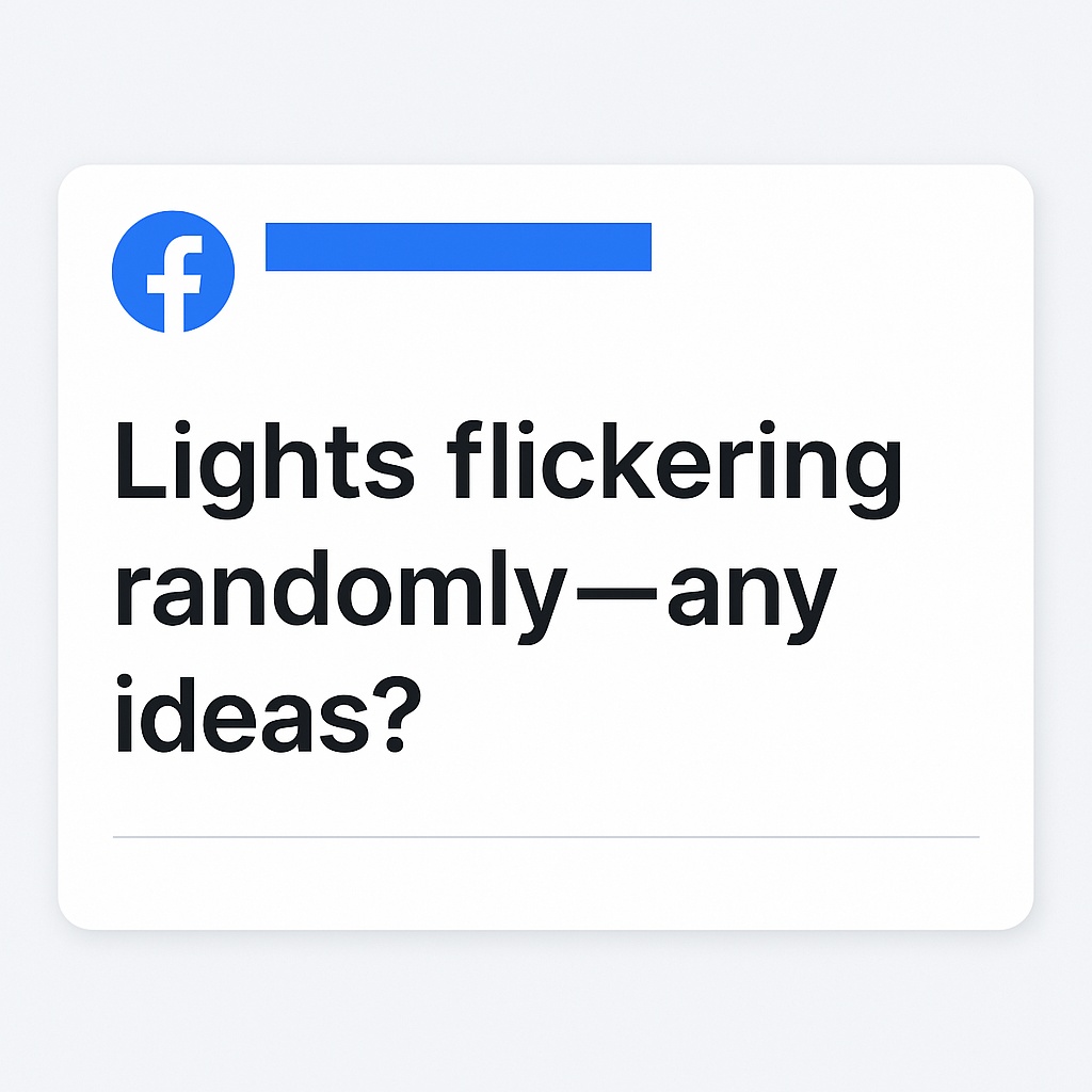 Facebook post asking 'Lights flickering randomly, any ideas?', the kind of question homeowners ask in local groups